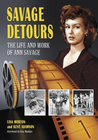 Savage Detours : The Life and Work of Ann Savage - Lisa Morton