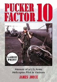 Pucker Factor 10 : Memoir of a U.S. Army Helicopter Pilot in Vietnam [LARGE PRINT] - James Joyce