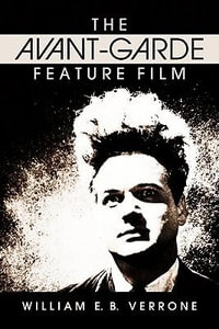 The Avant-Garde Feature Film : A Critical History - William E.B. Verrone