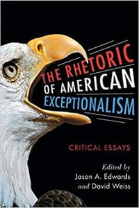 The Rhetoric of American Exceptionalism : Critical Essays - Jason A. Edwards