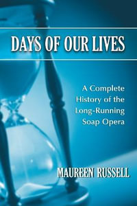 Days of Our Lives : A Complete History of the Long-Running Soap Opera - Maureen Russell