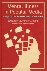 Mental Illness in Popular Media : Essays on the Representation of Disorders - Lawrence C. Rubin