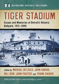 Tiger Stadium : Essays and Memories of Detroit's Historic Ballpark, 1912-2009 - Michael Betzold