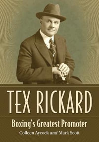 Tex Rickard : Boxing's Greatest Promoter - Colleen Aycock