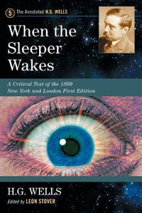 When the Sleeper Wakes : A Critical Text of the 1899 New York and London First Edition, with an Introduction and Appendices - H. G. Wells