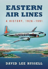 Eastern Air Lines : A History, 1926-1991 - David Lee Russell