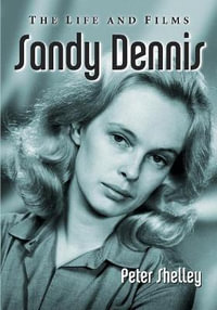 Sandy Dennis : The Life and Films - Peter Shelley