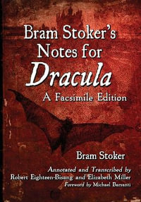 Bram Stoker's Notes for Dracula : A Facsimile Edition - Bram Stoker