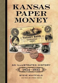 Kansas Paper Money : An Illustrated History, 1854-1935 - Steve Whitfield