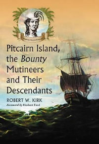 Pitcairn Island, the Bounty Mutineers and Their Descendants : A History - Robert W. Kirk