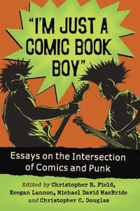 "I'm Just a Comic Book Boy" : Essays on the Intersection of Comics and Punk - Christopher B. Field