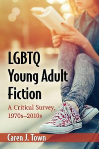 LGBTQ Young Adult Fiction : A Critical Survey, 1970s-2010s - Caren J. Town