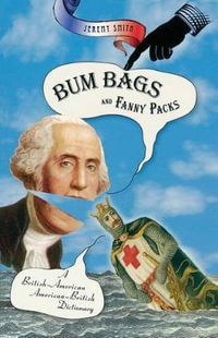 Bum Bags and Fanny Packs : A British-American American-British Dictionary - Jeremy Smith