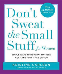 Don't Sweat the Small Stuff for Women : Simple and Practical Ways to Do What Matters Most and Find Time for You - Kristine Carlson