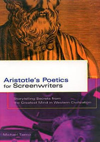 Aristotle's Poetics for Screenwriters : Storytelling Secrets from the Greatest Mind in Western Civilization - Michael Tierno