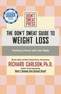 The Don't Sweat Guide to Weight Loss : Feeling at Peace with Your Body - Richard Carlson