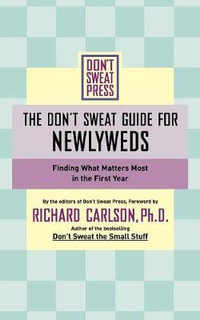 The Don't Sweat Guide for Newlyweds : Finding What Matters Most in the First Year - Richard Carlson