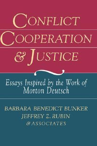 Conflict, Cooperation, and Justice : Essays Inspired by the Work of Morton Deutsch - Barbara Benedict Bunker