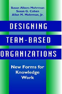 Designing Team-Based Organizations : New Forms for Knowledge Work - Susan Albers Mohrman