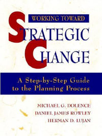 Working Toward Strategic Change : A Step-by-Step Guide to the Planning Process - Michael G. Dolence