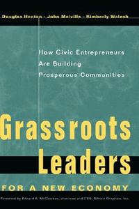 Grassroots Leaders for a New Economy : How Civic Entrepreneurs Are Building Prosperous Communities - Douglas Henton