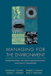 Managing for the Environment : Understanding the Legal, Organizational, and Policy Challenges - Rosemary O'Leary