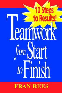 Teamwork from Start to Finish : 10 Steps to Results! - Fran Rees