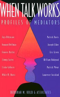 When Talk Works : Profiles of Mediators - Deborah M. Kolb