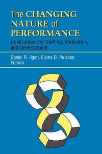 The Changing Nature of Performance : Implications for Staffing, Motivation, and Development - Daniel R. Ilgen