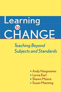 Learning to Change : Teaching Beyond Subjects and Standards - Andy Hargreaves