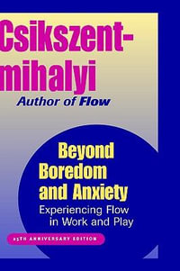 Beyond Boredom and Anxiety : Experiencing Flow in Work and Play - Mihaly Csikszentmihalyi