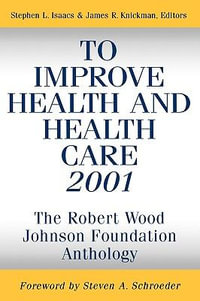 To Improve Health and Health Care 2001 : The Robert Wood Johnson Foundation Anthology - Stephen L. Isaacs