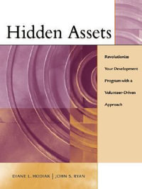 Hidden Assets : Revolutionize Your Development Program with a Volunteer-Driven Approach - Diane Hodiak