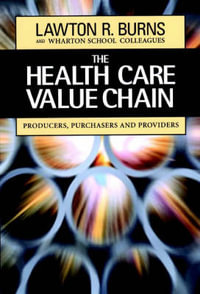 The Health Care Value Chain : Producers, Purchasers, and Providers - Lawton R. Burns