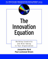 The Innovation Equation : Building Creativity and Risk-Taking in Your Organization - Jacqueline Byrd