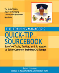 The Training Manager's Quick-Tip Sourcebook : Surefire Tools, Tactics, and Strategies to Solve Common Training Challenges - Susan C. Patterson