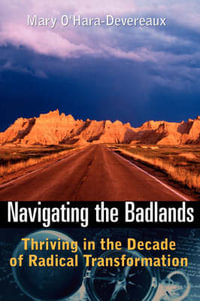 Navigating the Badlands : Thriving in the Decade of Radical Transformation - Mary O'Hara-Devereaux