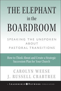 The Elephant in the Boardroom : Speaking the Unspoken about Pastoral Transitions - Carolyn Weese