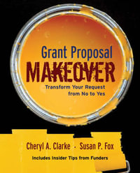 Grant Proposal Makeover : Transform Your Request from No to Yes - Cheryl A. Clarke