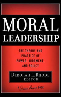 Moral Leadership : The Theory and Practice of Power, Judgment and Policy - Deborah L. Rhode