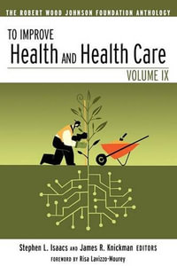 To Improve Health and Health Care : The Robert Wood Johnson Foundation Anthology - Stephen L. Isaacs