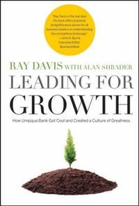 Leading for Growth : How Umpqua Bank Got Cool and Created a Culture of Greatness - Raymond P. Davis