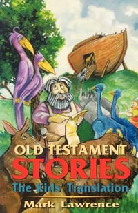 Old Testament Stories : The Kids' Translation - Dr Mark Lawrence