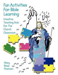 Fun Activities for Bible Learning : Creative Teaching Aids for the Church Classroom - Mary Rose Pearson