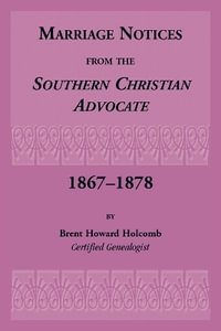 Marriage Notices from the Southern Christian Advocate, 1867-1878 - Brent Holcomb