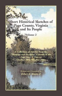 Short Historical Sketches of Page County, Virginia, and Its People : Volume 2 - Robert H. Moore