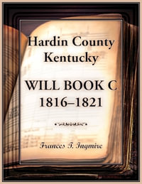 Hardin County, Kentucky Will Book C, 1816-1821 - Frances T. Ingmire