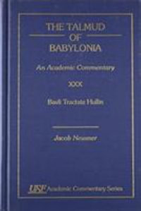 The Talmud of Babylonia : An Academic Commentary: XXX, Bavli Tractate Hullin - Jacob Neusner