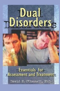 Dual Disorders : Essentials for Assessment and Treatment - David F O'Connell