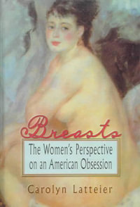 Breasts : The Women's Perspective on an American Obsession - Carolyn Latteier